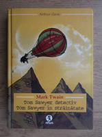 Anticariat: Mark Twain - Tom Sawyer detectiv. Tom Sawyer in strainatate