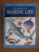 Michael Wright, Giles Sparrow - The world of marine life. From tropical reef fish to mighty sharks