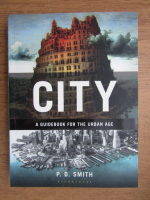 P. D. Smith - City, a guidebook for the urban age