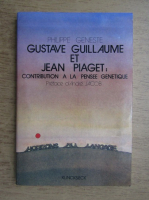 Philippe Geneste - Gustave Guillaume et Jean Piaget, contribution a la pensee genetique
