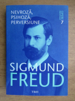 Anticariat: Sigmund Freud - Opere esentiale. Volumul 7. Nevroza, psihoza, pervesiune