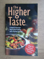 The higher taste. A guide to gourmet vegetarian cooking and a karma-free diet