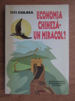 Titi Ciulbea - Economia chineza. Un miracol?