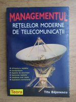 Anticariat: Titu Bajenescu - Managementul retelelor moderne de telecomunicatii