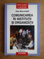 Anticariat: Alex Mucchielli - Comunicarea in institutii si organizatii