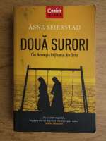 Asne Seierstad - Doua surori din Norvegia in jihadul din Siria