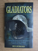 Ben Hubbard - Gladiators. From Spartacus to spitfires: one-on-one combat through the ages