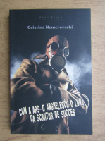 Anticariat: Cristina Nemerovschi - Cum a ars-o Anghelescu o luna ca scriitor de succes