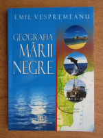 Emil E. Vespremeanu - Geografia Marii Negre