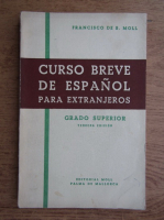 Francisco de B. Moll - Curso breve de espanol para extranjeros. Grado superior (volumul 3)