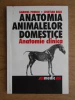 Gabriel Predoi - Anatomia animalelor domestice. Anatomie clinica