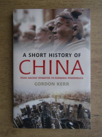 Gordon Kerr - A short history of China. From Ancient Dynasties to Economic Powerhouse