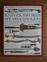 Harvey J. S. Withers - The complete world encyclopedia of knives, swords, spears and daggers through history in over 1500 photographs