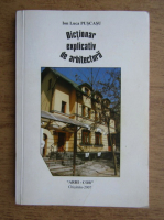 Ion Luca Puscasu - Dictionar explicativ de arhitectura