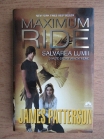 James Patterson - Maximum ride. Volumul 3. Salvarea lumii si alte sporturi extreme