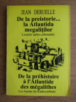 Jean Deruelle - De la preistorie la Atlantida megalitilor. Lectiile radiocarbonului