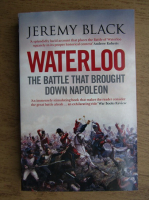 Jeremy Black - Waterloo, the battle that brought down Napoleon