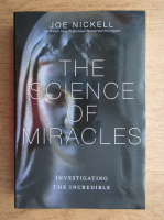 Joe Nickell - The science of miracles. Investigating the incredible