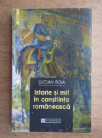 Lucian Boia - Istorie si mit in constiinta romaneasca