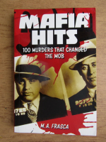 M. A. Frasca - Mafia Hits. 100 murders that changed the mob