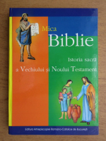 Mica Biblie. Istoria sacra a Vechiului si Noului Testament 