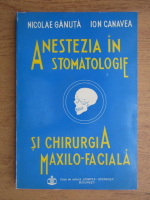 Anticariat: Nicolae Ganuta - Anestezia in stomatologie si chirurgia maxilo-faciala