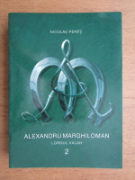 Nicolae Penes - Alexandru Marghiloman lordul valah (volumul 2)