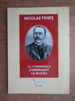 Nicolae Penes - I. L. Caragiale comersant la Buzau