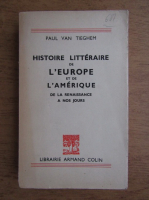 Paul van Tieghem - Histoire litteraire de l'Europe et de l'Amerique de la Renaissance a nos jours