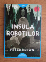 Anticariat: Peter Brown - Insula robotilor