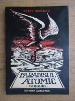 Anticariat: Petre Ghelmez - Paradisul atomic