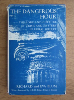 Richard Blum - The dangerous hour. The lore of crisis and mystery in rural Greece