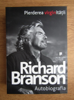 Anticariat: Richard Branson - Autobiografia. Pierderea virginitatii