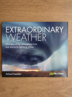 Richard Hamblyn - Extraordinary weather. Wonders of the atmosphere from dust storms to lightning strikers