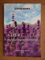 Anticariat: Stefan Manea - Natura. Medicina viitorului