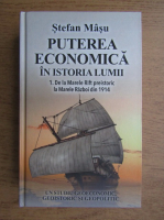 Stefan Masu - Puterea economica in istoria lumii. De la Marele Rift preistoric la Marele Razboi din 1914