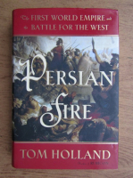 Tom Holland - Persian fire. The first world empire and the battle for the west