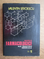 Anticariat: Valentin Stroescu - Bazele farmacologice ale practicii medicale (volumul 1)
