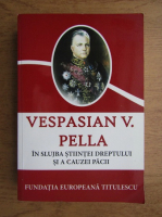 Vespasian V. Pella, in slujba stiintei dreptului si a cauzei pacii (editie bilingva romana-franceza)