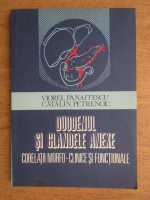 Anticariat: Viorel Panaitescu - Duodenul si glandele anexe. Corelatii anatomice si morfopatologice