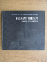 War against Azerbaijan. Targeting cultural heritage (contine CD)
