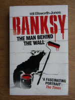 Anticariat: Will Ellsworth Jones - Banksy, the Man Behind the Wall