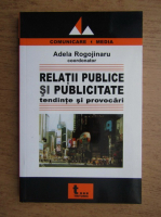 Anticariat: Adela Rogojinaru - Relatii publice si publicitate. Tendinte si provocari