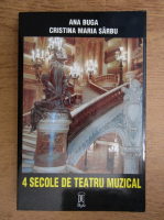 Ana Buga, Cristina Maria Sarbu - 4 secole de teatru muzical