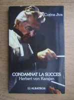 Corina Jiva - Condamnat la succes. Herbert von Karajan