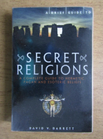 David V. Barrett - Secret religions. A complete guide to hermetic, pagan and esoteric beliefs