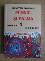 Dumitru Popescu - Pumnul si palma. Volumul 1. Cifrul