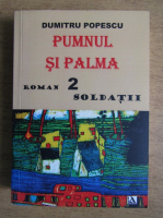 Dumitru Popescu - Pumnul si palma, volumul 2. Soldatii