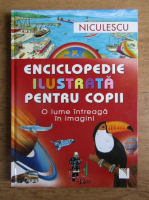 Enciclopedie ilustrata pentru copii. O lume intreaga in imagini