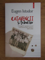 Eugen Istodor - Catavencii si tribul lor. O etnografie a grupului incomod si de moravuri grele Catavencu